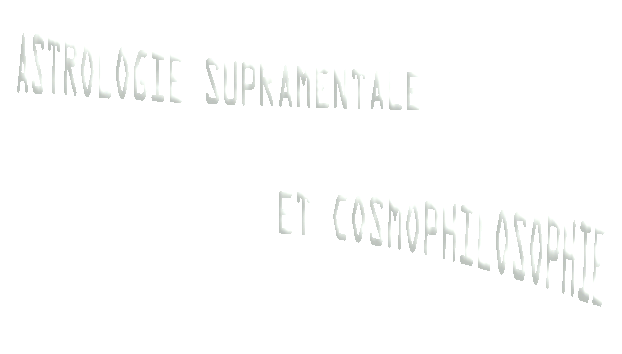 Astrologie supramentale et cosmophilosiphie